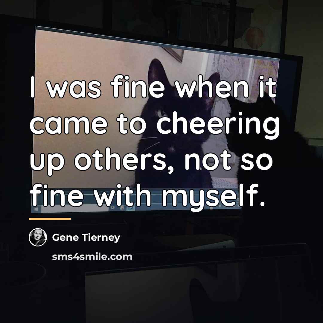“I was fine when it came to cheering up others,…” quote by Gene Tierney