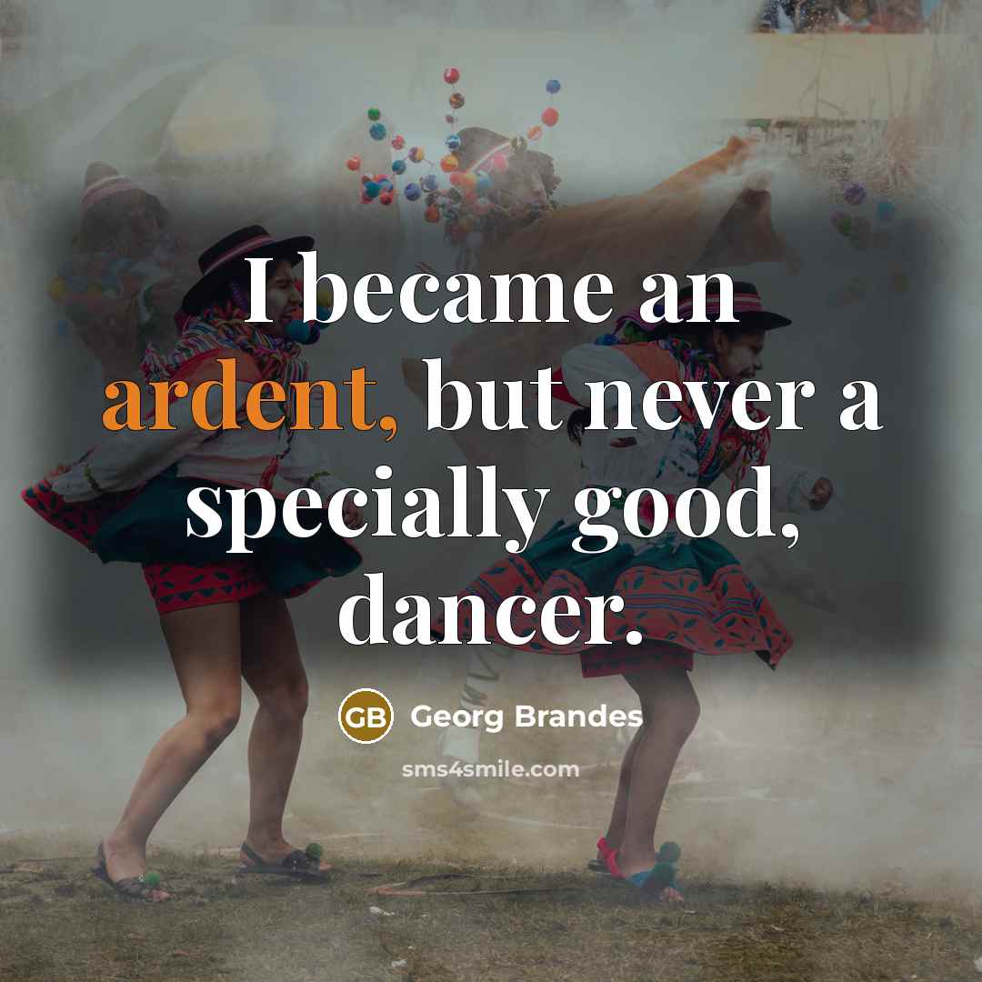 “I became an ardent, but never a specially good, dancer.…” quote by Georg Brandes