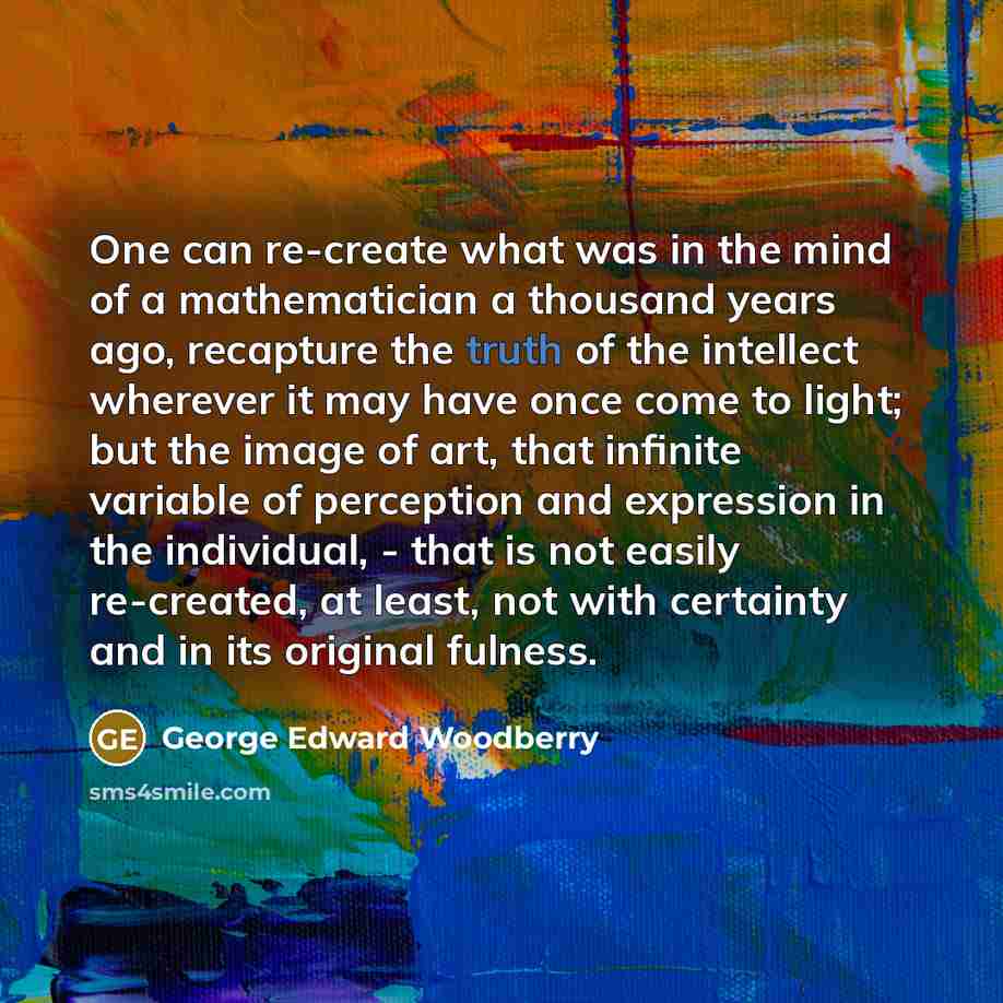 “One can re-create what was in the mind of a…” quote by George Edward Woodberry