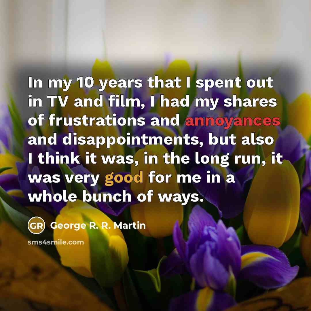 “In my 10 years that I spent out in TV…” quote by George R. R. Martin
