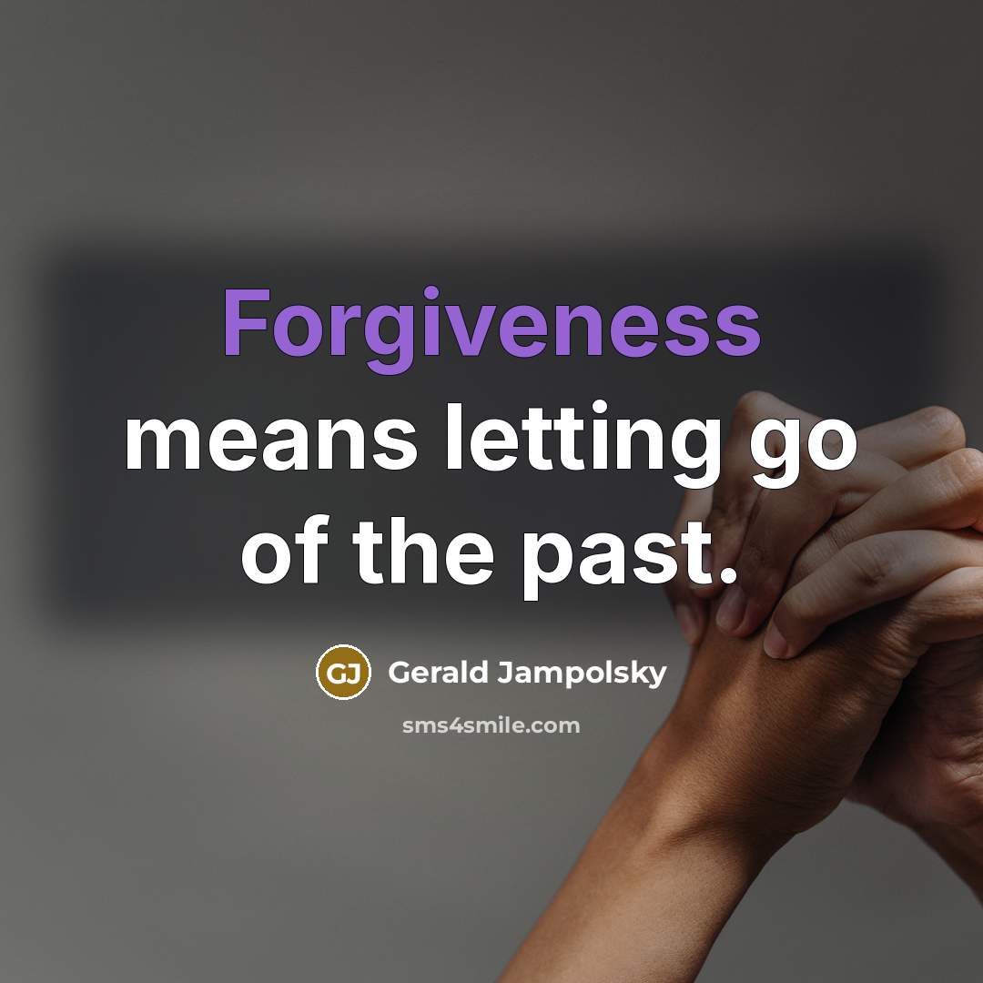 “Forgiveness means letting go of the past.…” quote by Gerald Jampolsky