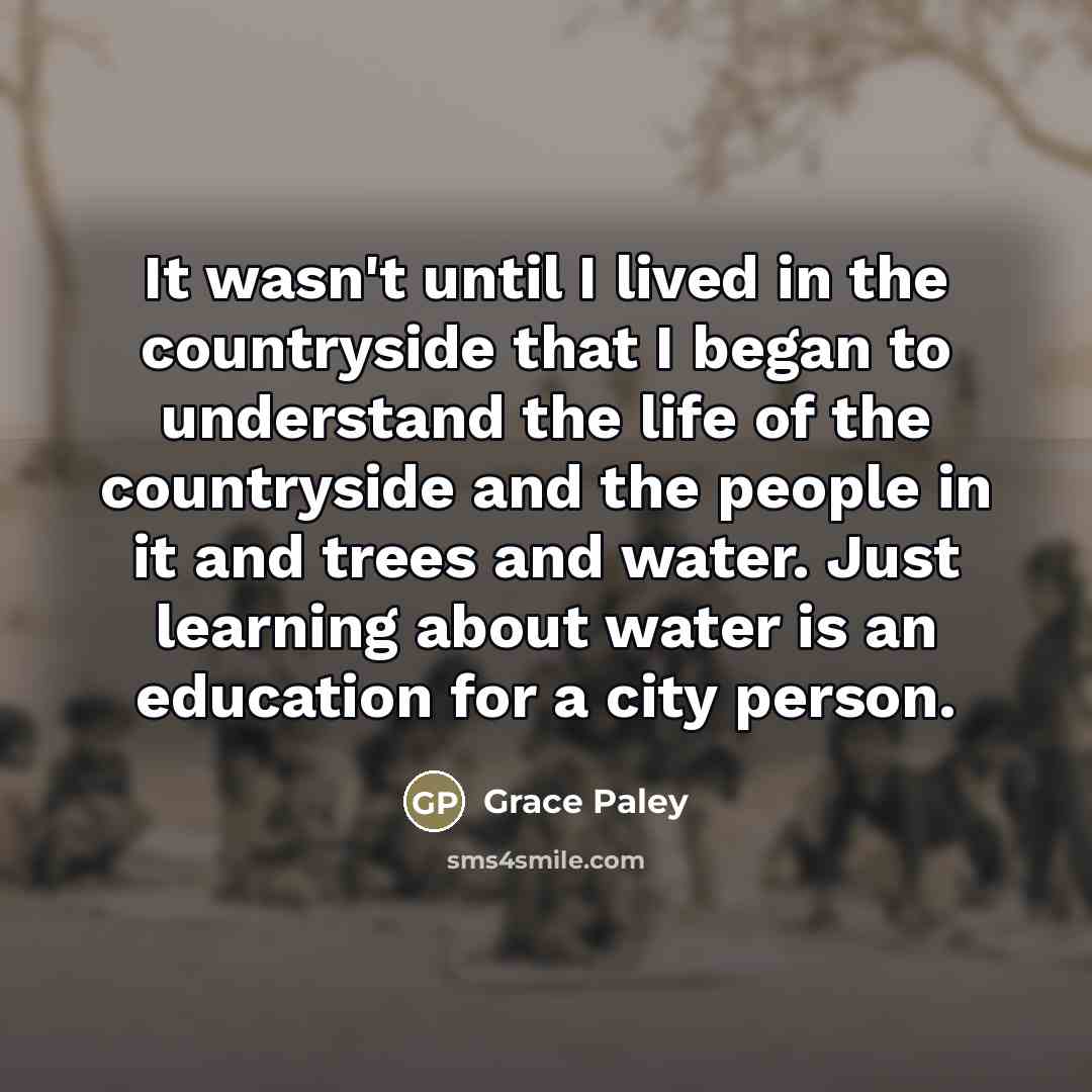 “It wasn't until I lived in the countryside that I…” quote by Grace Paley