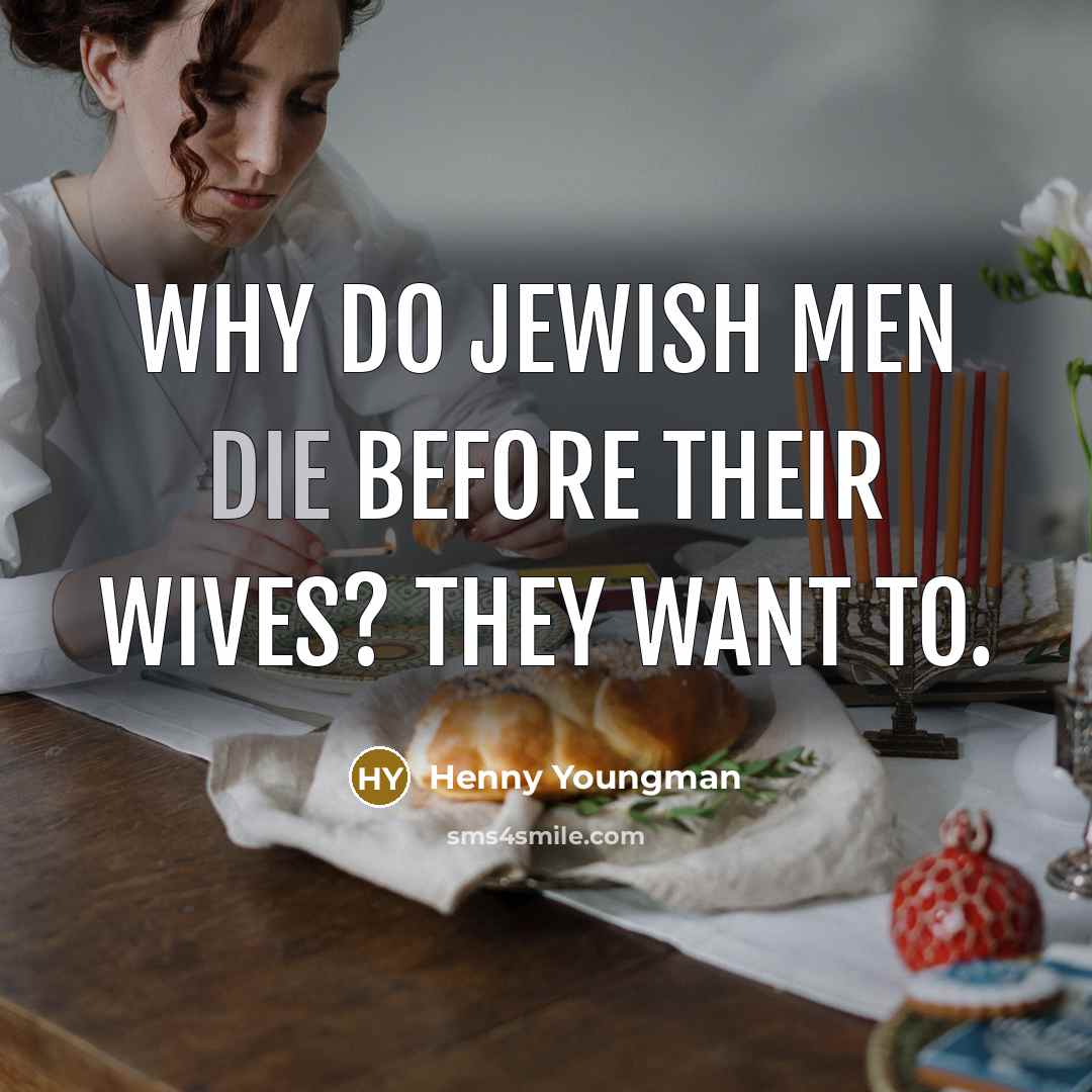 “Why do Jewish men die before their wives? They want…” quote by Henny Youngman