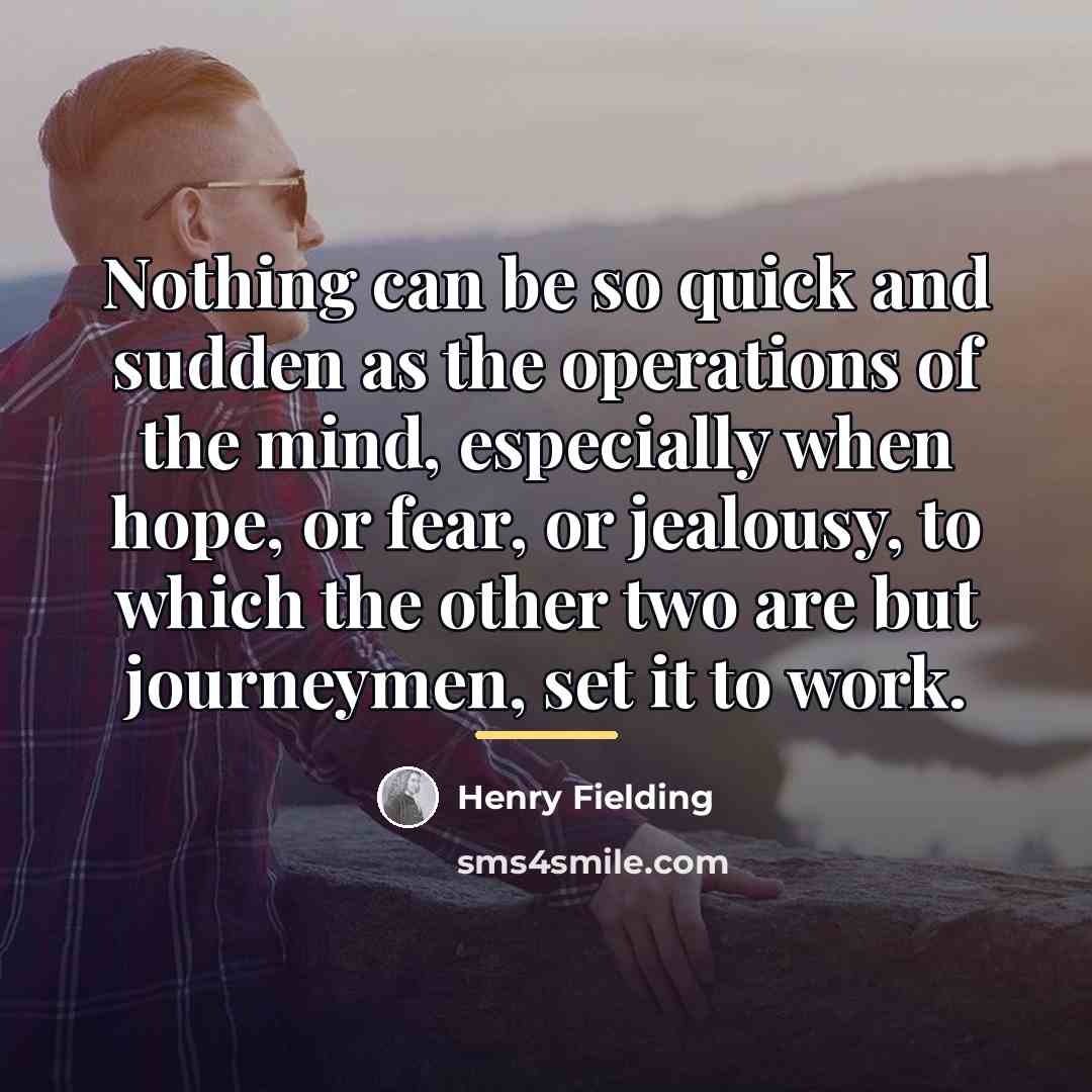 “Nothing can be so quick and sudden as the operations…” quote by Henry Fielding