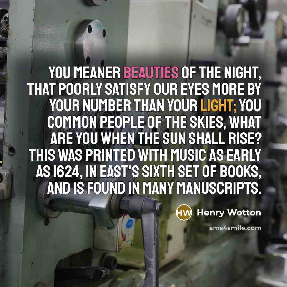 “You meaner beauties of the night, That poorly satisfy our…” quote by Henry Wotton