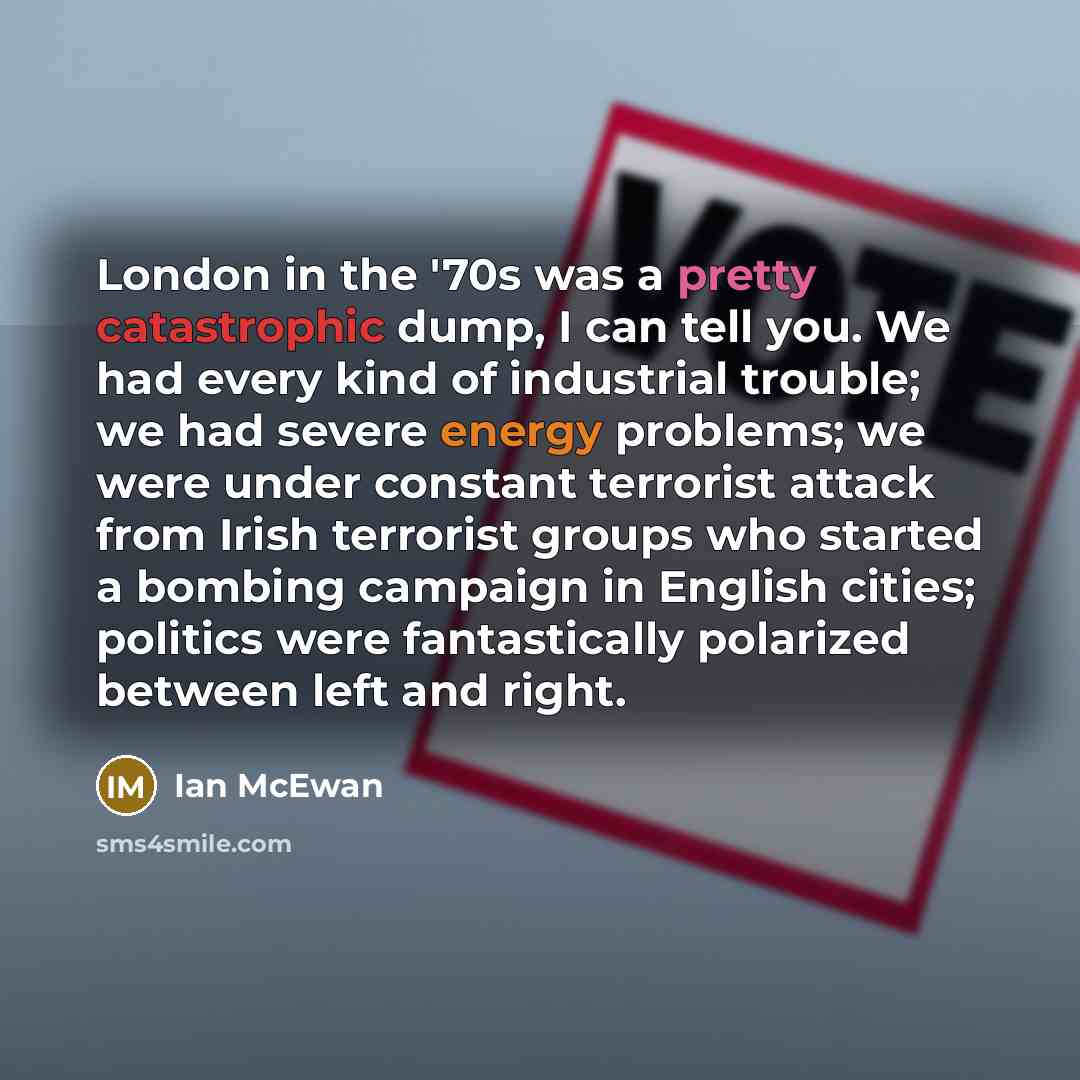 “London in the '70s was a pretty catastrophic dump, I…” quote by Ian Mcewan