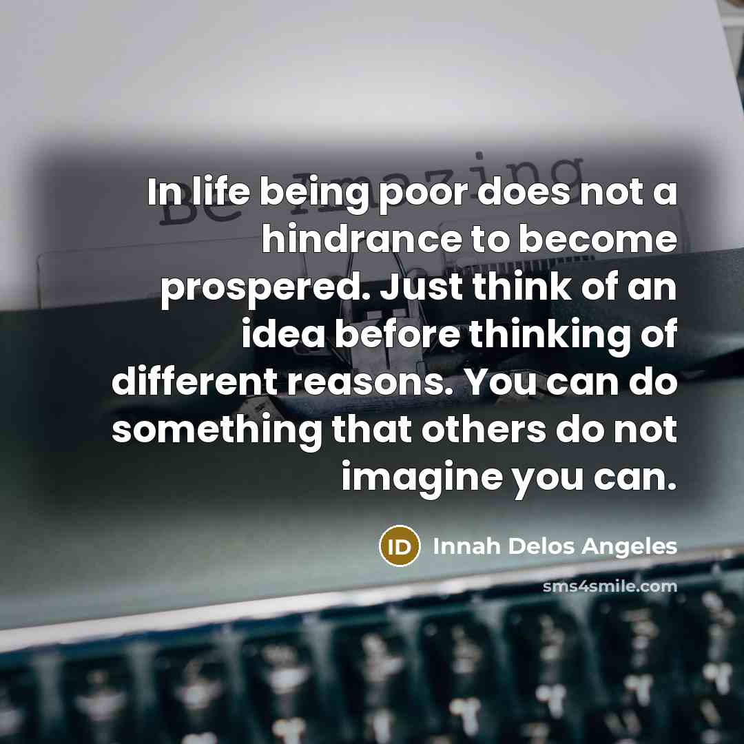 “In life being poor does not a hindrance to become…” quote by Innah Delos Angeles