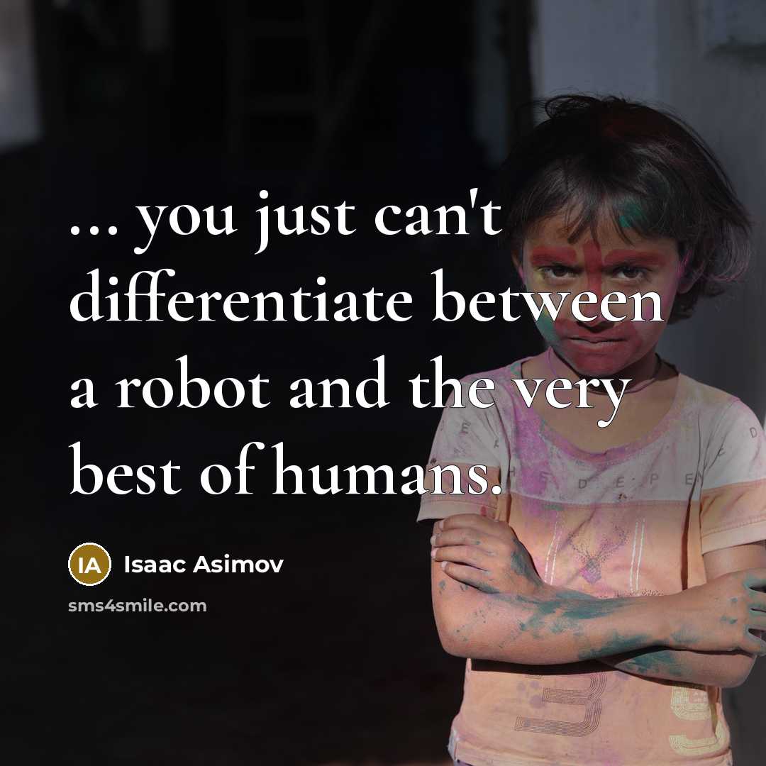 “... you just can't differentiate between a robot and the…” quote by Isaac Asimov
