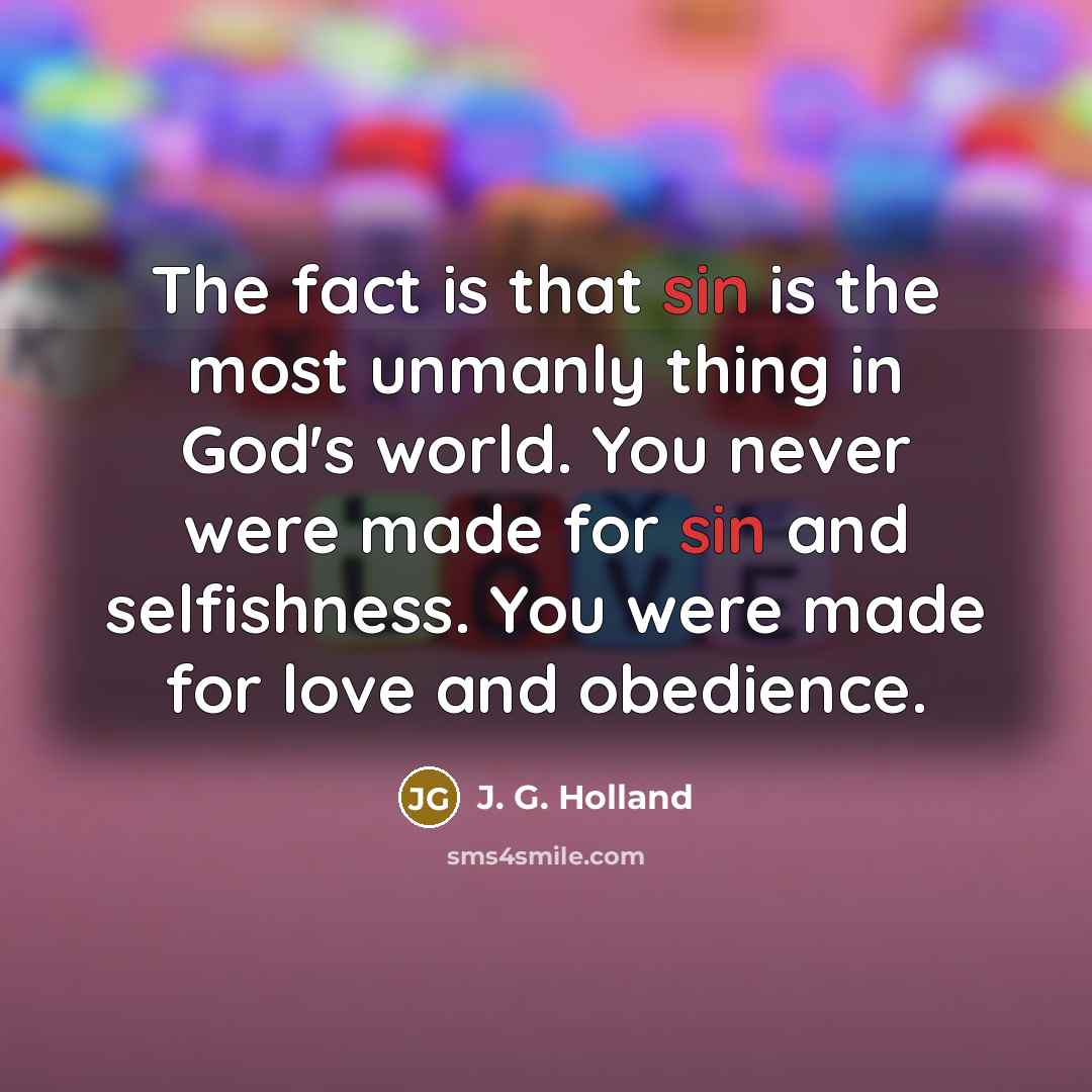 “The fact is that sin is the most unmanly thing…” quote by J. G. Holland