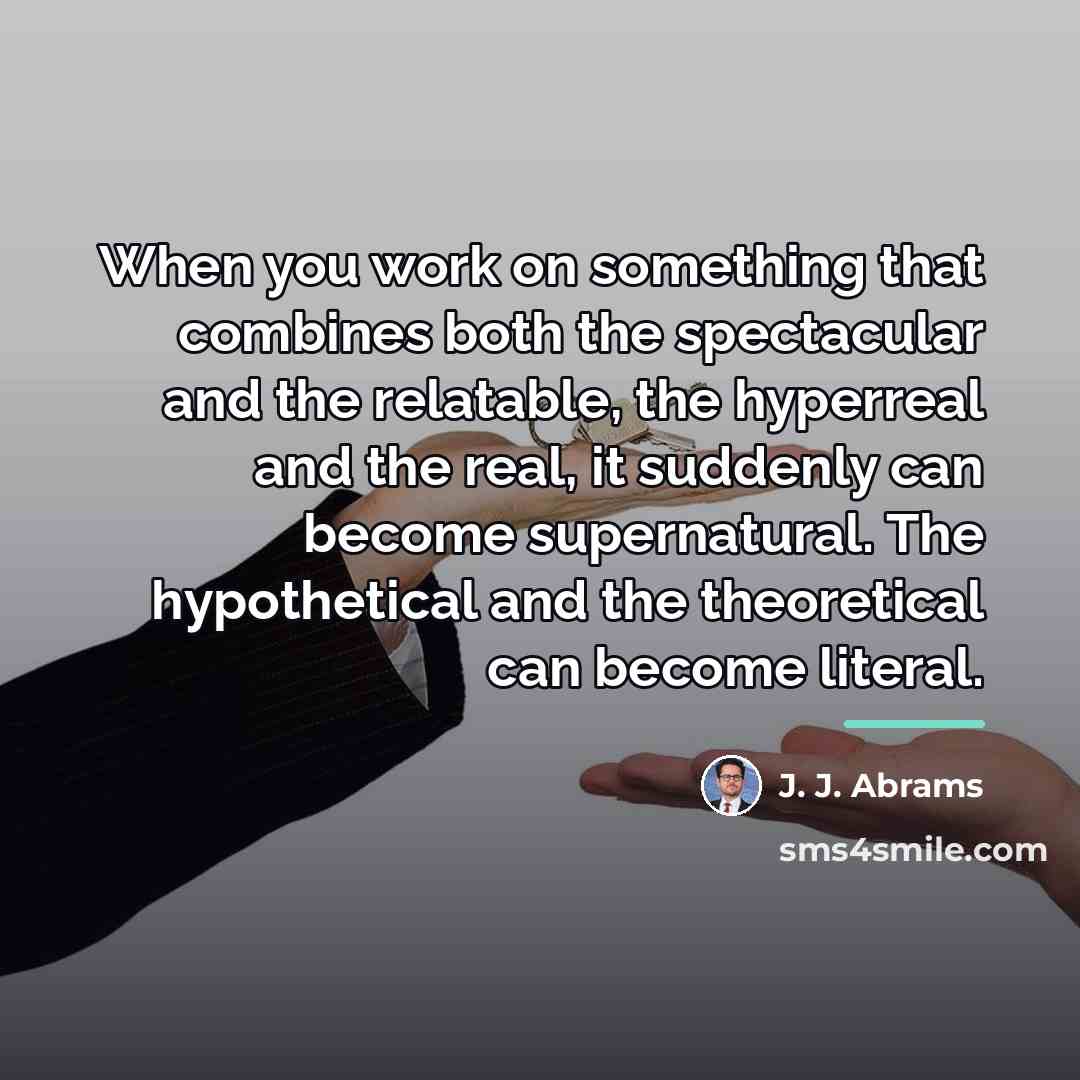 “When you work on something that combines both the spectacular…” quote by J. J. Abrams