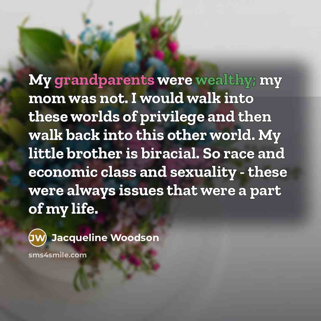 “My grandparents were wealthy; my mom was not. I would…” quote by Jacqueline Woodson
