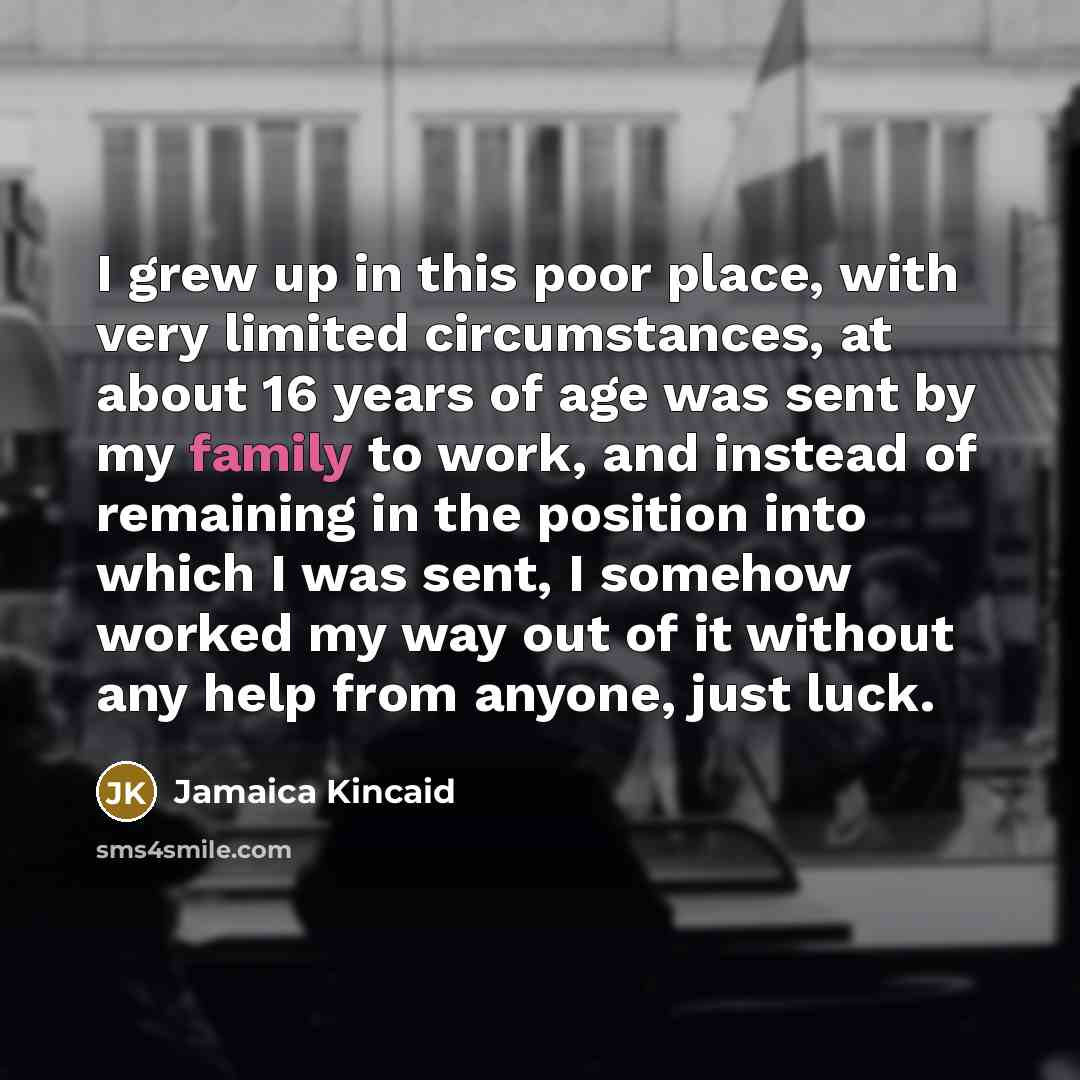 “I grew up in this poor place, with very limited…” quote by Jamaica Kincaid