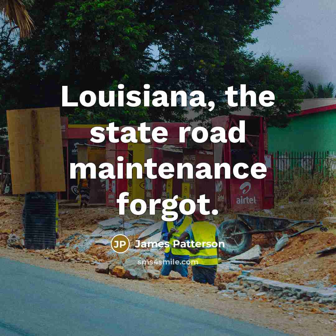 “Louisiana, the state road maintenance forgot.…” quote by James Patterson
