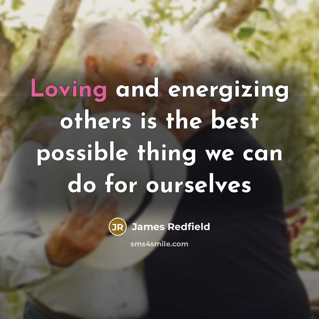 “Loving and energizing others is the best possible thing we…” quote by James Redfield