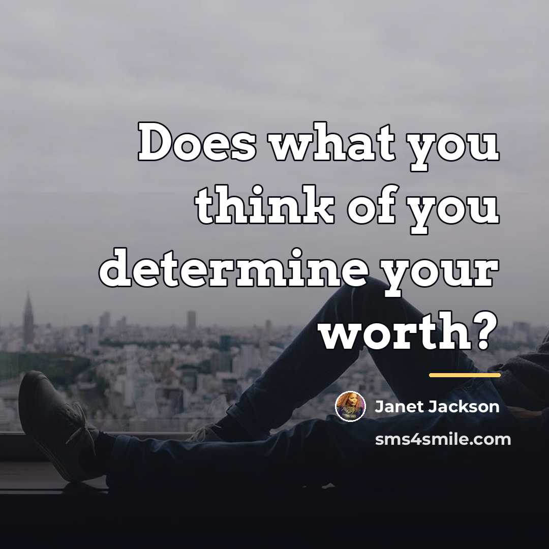 “Does what you think of you determine your worth?…” quote by Janet Jackson