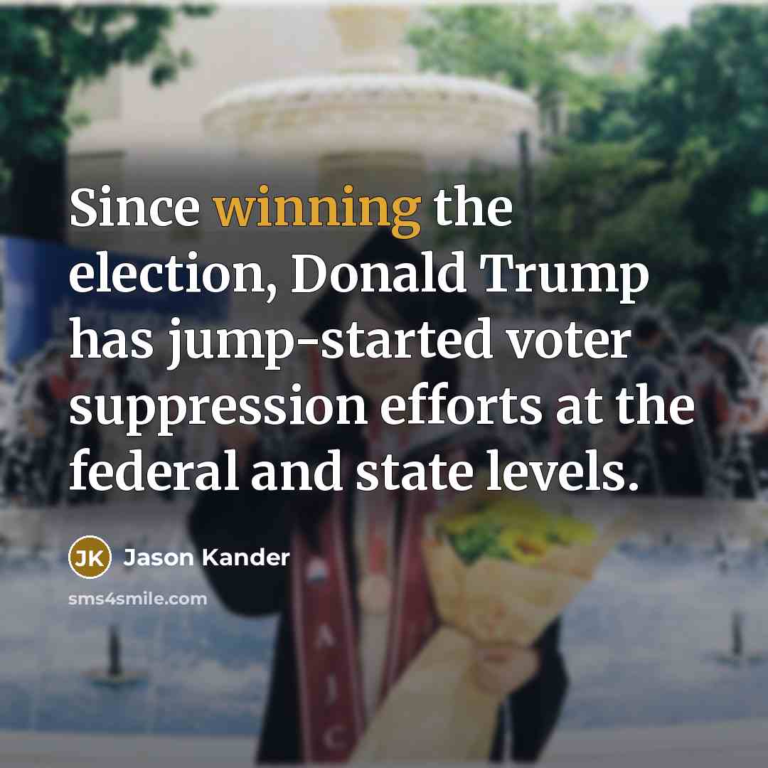 “Since winning the election, Donald Trump has jump-started voter suppression…” quote by Jason Kander