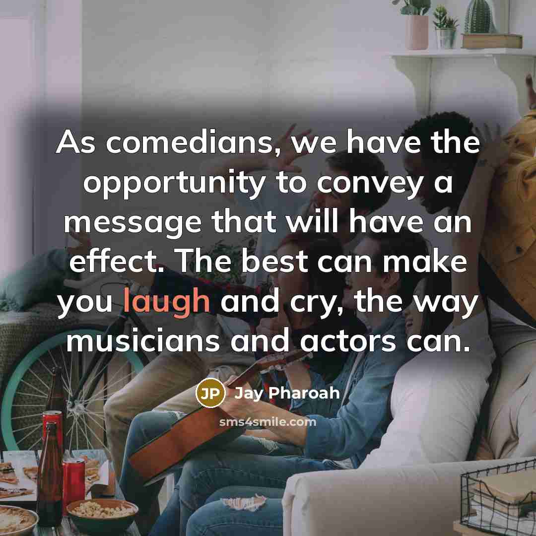 “As comedians, we have the opportunity to convey a message…” quote by Jay Pharoah