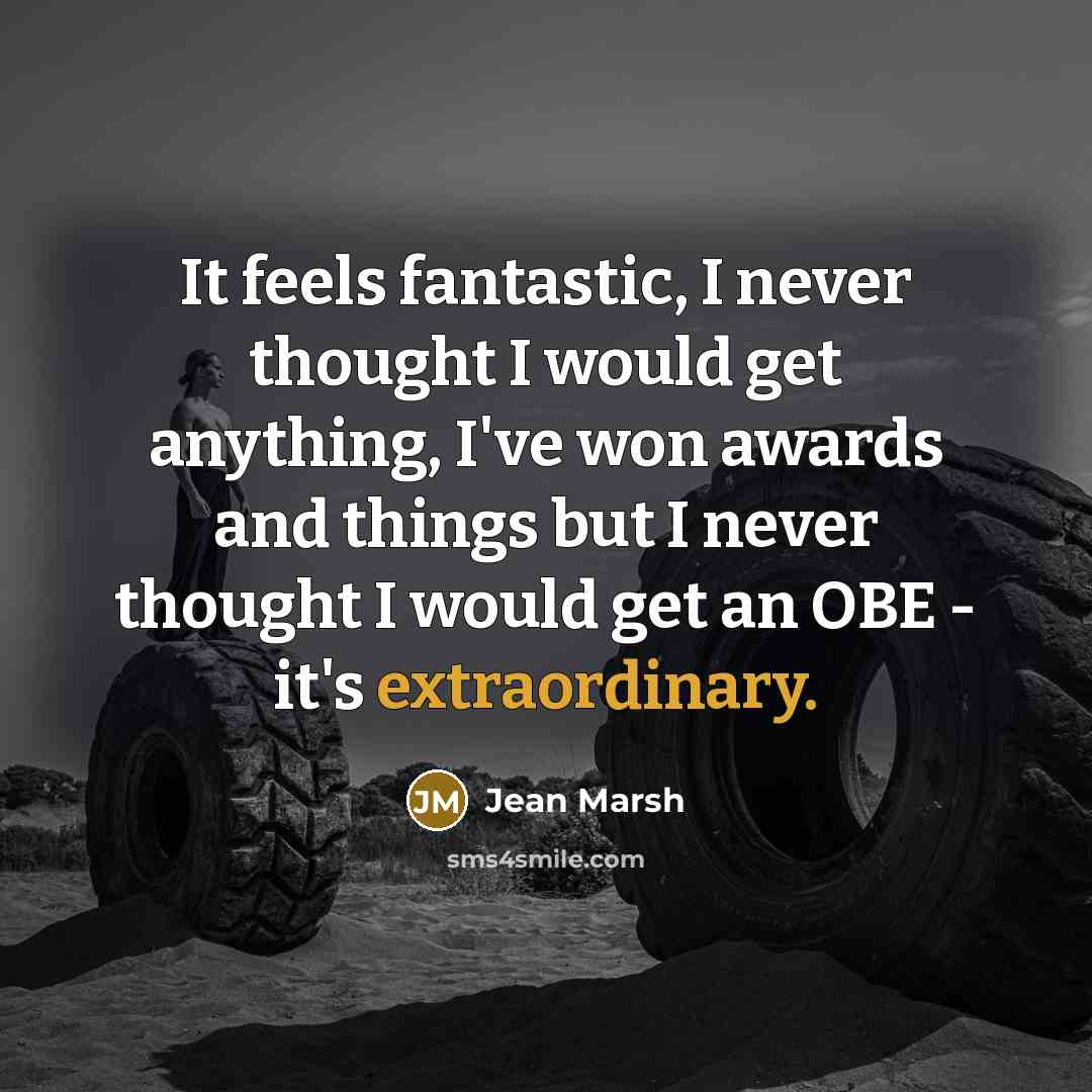 “It feels fantastic, I never thought I would get anything,…” quote by Jean Marsh