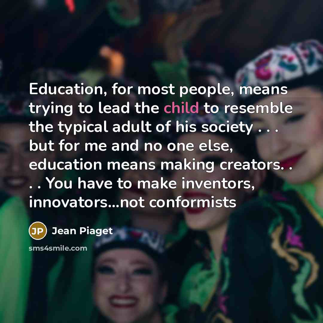 “Education, for most people, means trying to lead the child…” quote by Jean Piaget