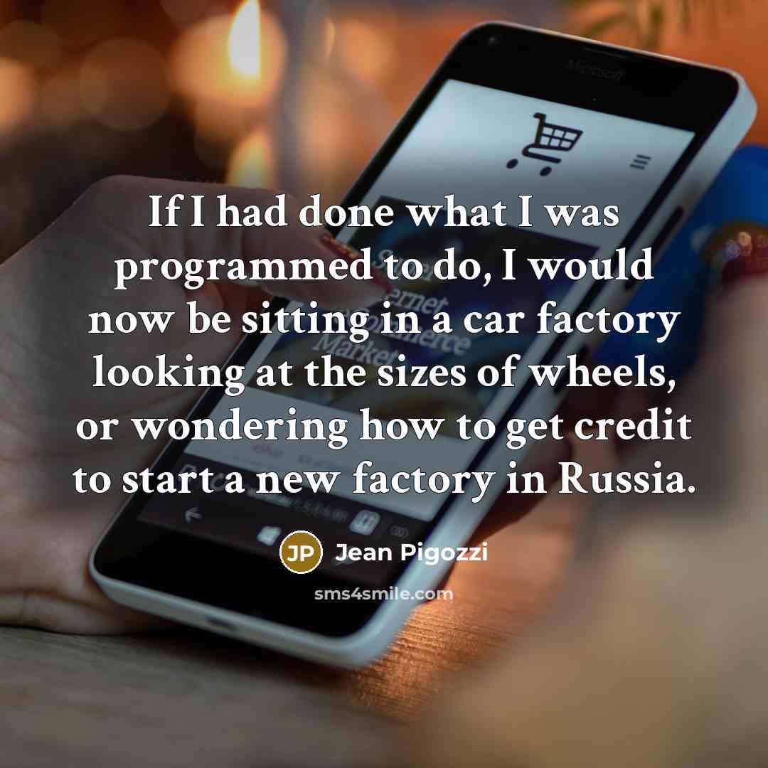 “If I had done what I was programmed to do,…” quote by Jean Pigozzi
