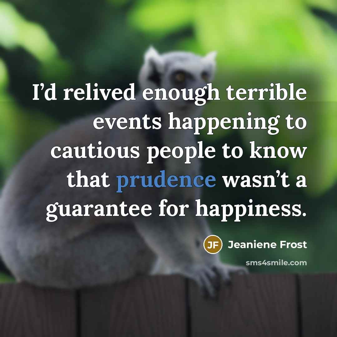 “I’d relived enough terrible events happening to cautious people to…” quote by Jeaniene Frost