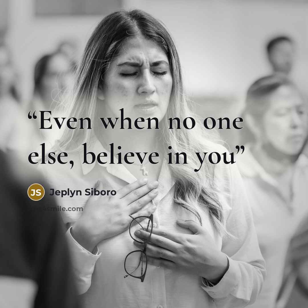“Even when no one else, believe in you” quote by Jeplyn Siboro
