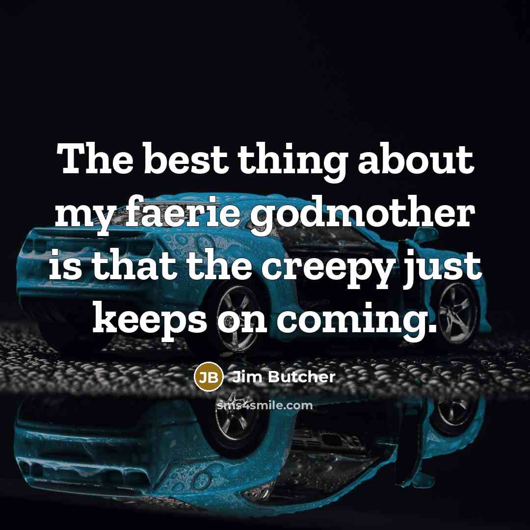 “The best thing about my faerie godmother is that the…” quote by Jim Butcher