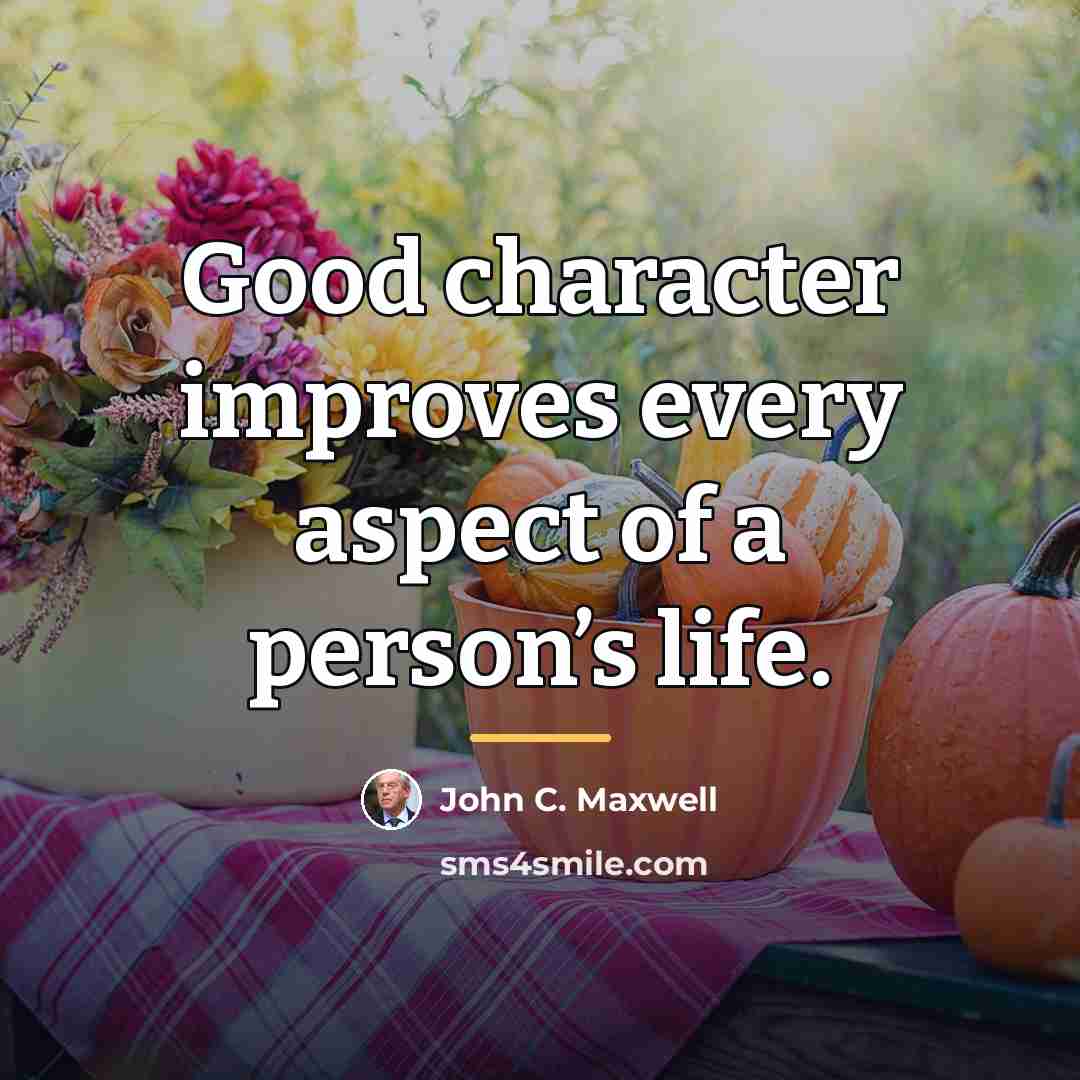 “Good character improves every aspect of a person’s life.…” quote by John C. Maxwell