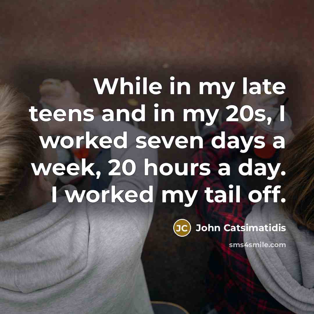 “While in my late teens and in my 20s, I…” quote by John Catsimatidis