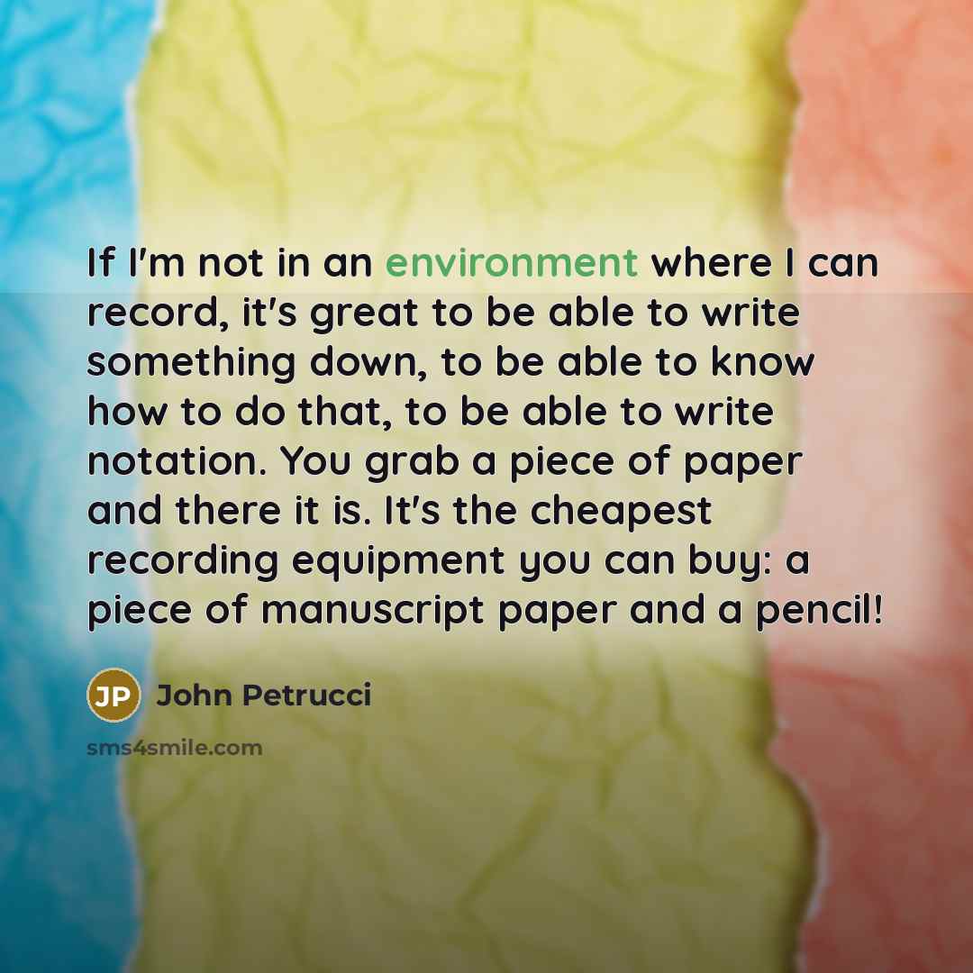 “If I'm not in an environment where I can record,…” quote by John Petrucci