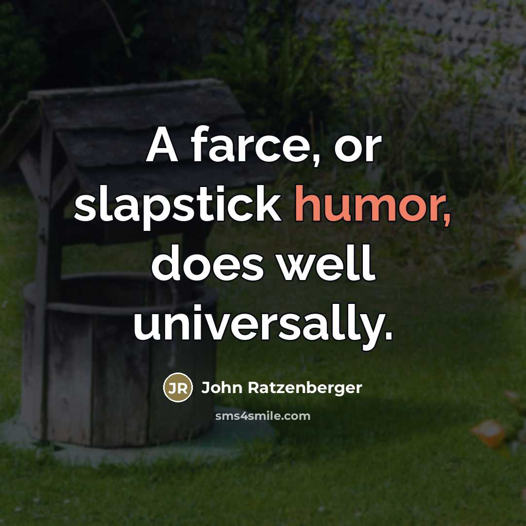 “A farce, or slapstick humor, does well universally.…” quote by John Ratzenberger