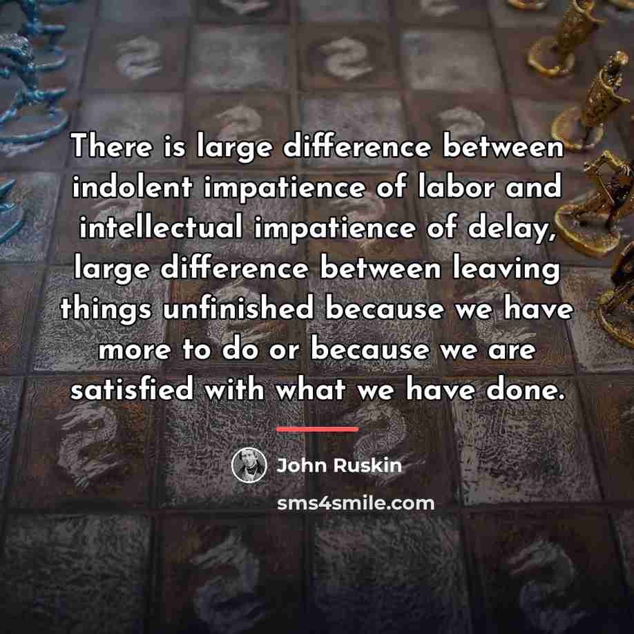“There is large difference between indolent impatience of labor and…” quote by John Ruskin