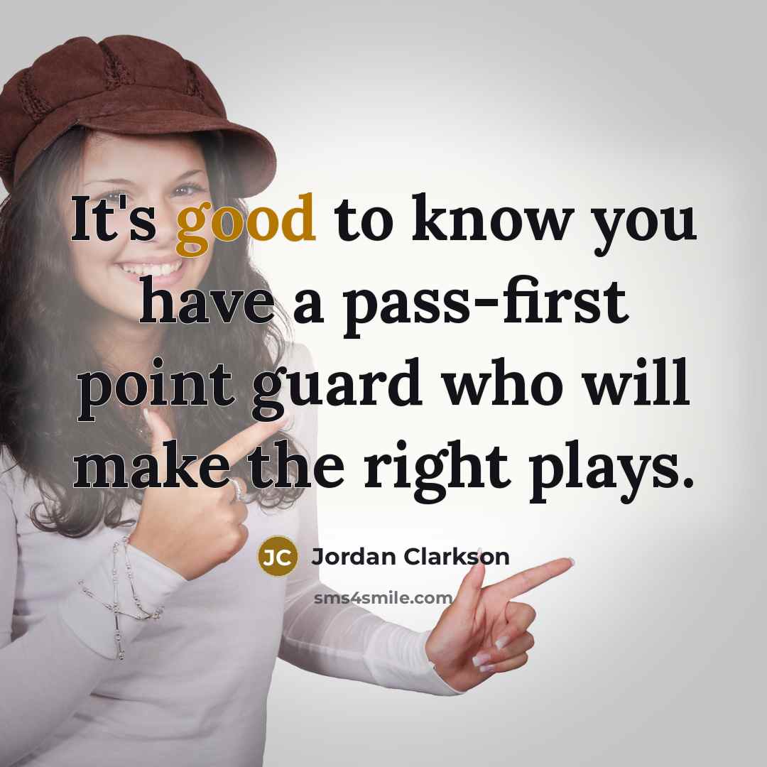 “It's good to know you have a pass-first point guard…” quote by Jordan Clarkson