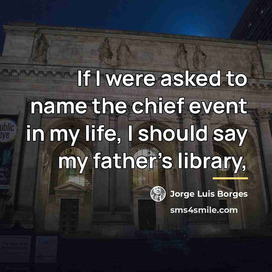 “If I were asked to name the chief event in…” quote by Jorge Luis Borges
