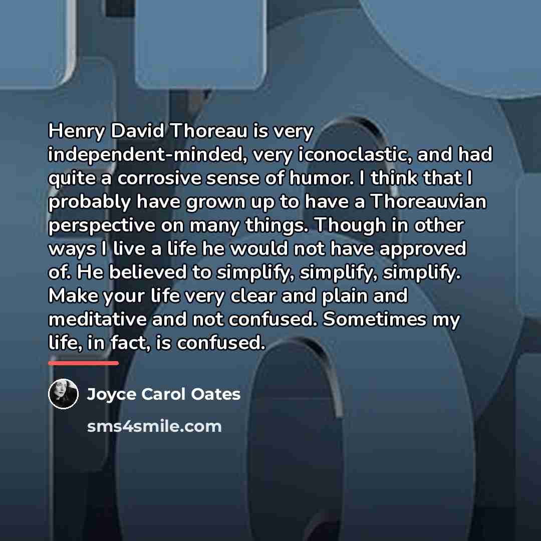 “Henry David Thoreau is very independent-minded, very iconoclastic, and had…” quote by Joyce Carol Oates