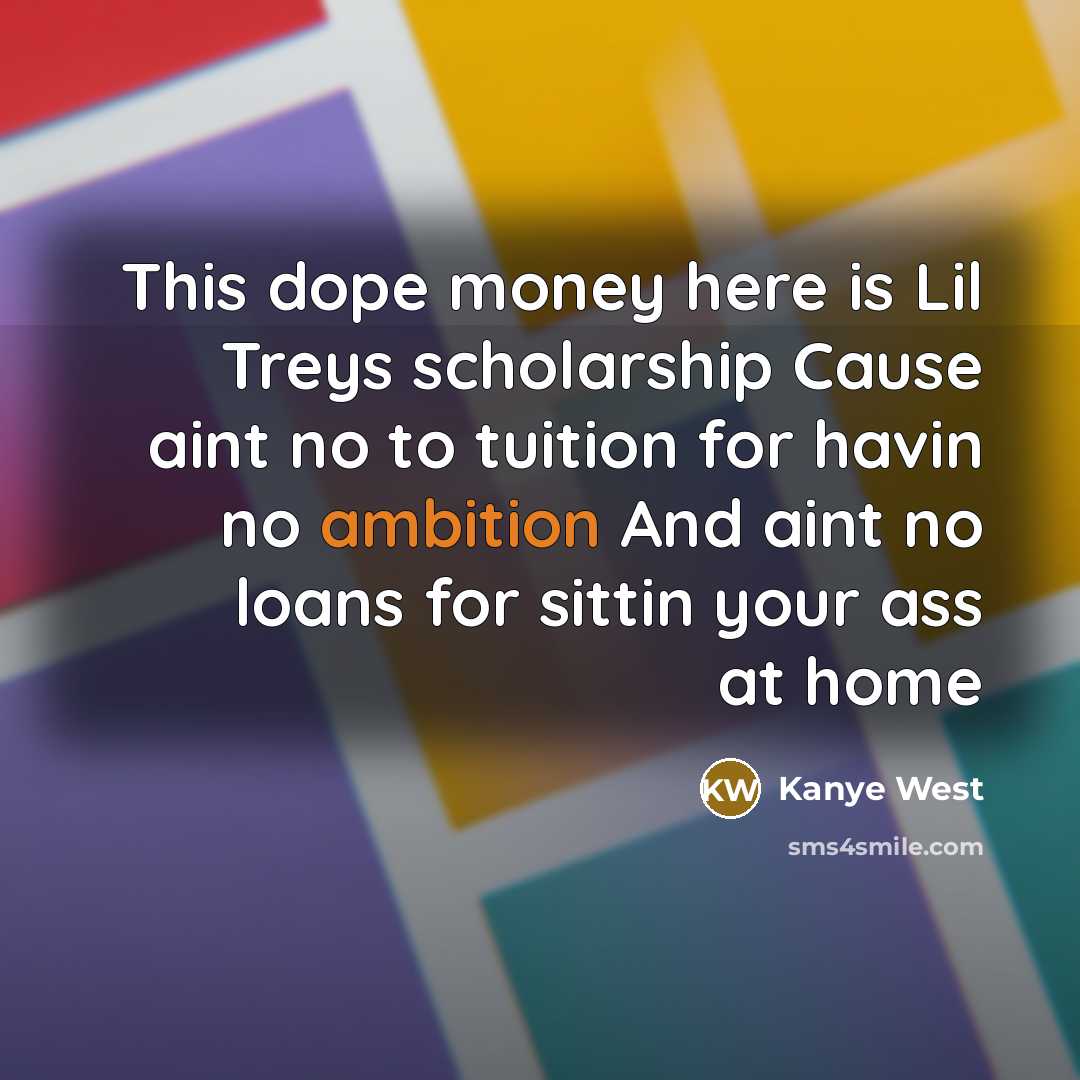 “This dope money here is Lil Treys scholarship Cause aint…” quote by Kanye West