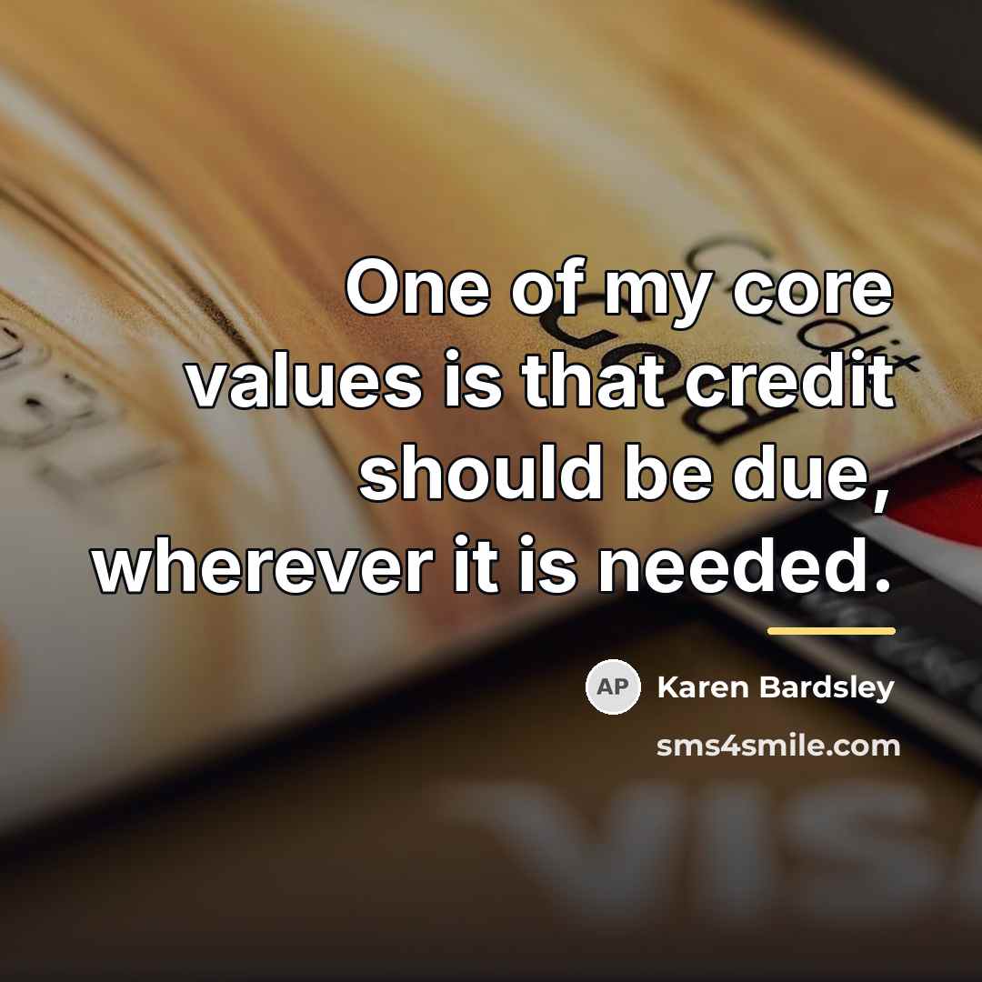 “One of my core values is that credit should be…” quote by Karen Bardsley