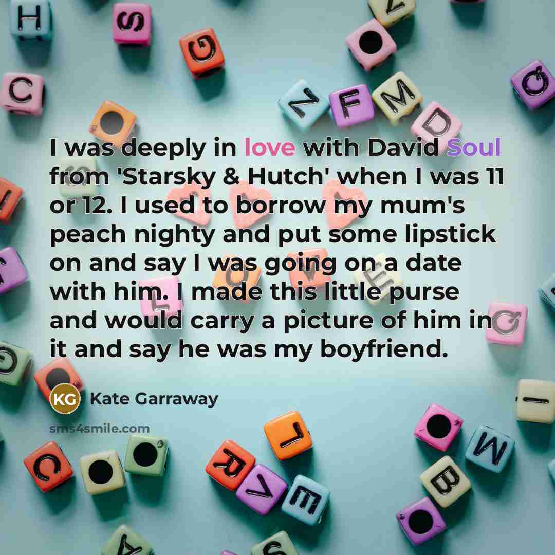 “I was deeply in love with David Soul from 'Starsky…” quote by Kate Garraway