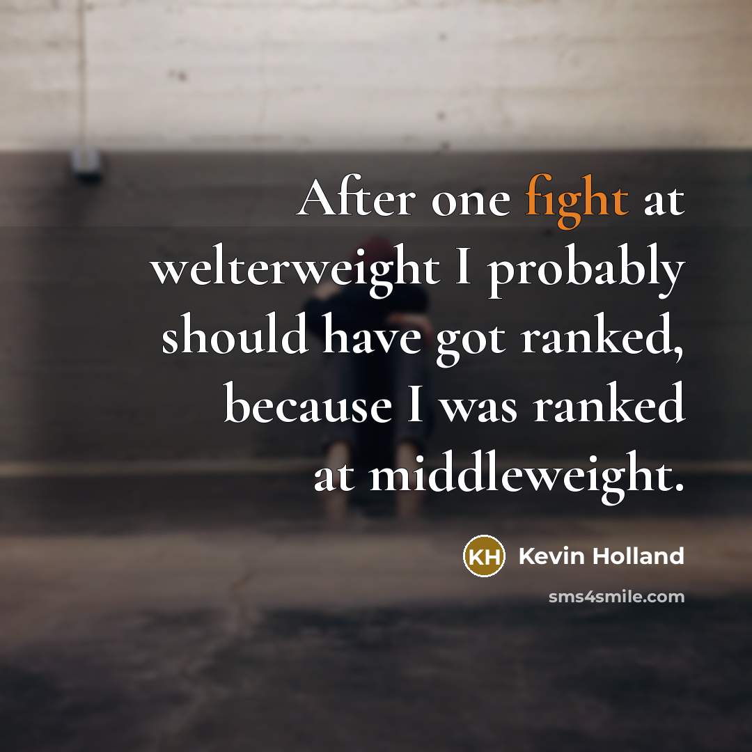 “After one fight at welterweight I probably should have got…” quote by Kevin Holland