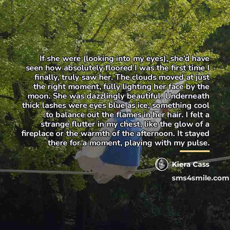 “If she were (looking into my eyes), she’d have seen…” quote by Kiera Cass