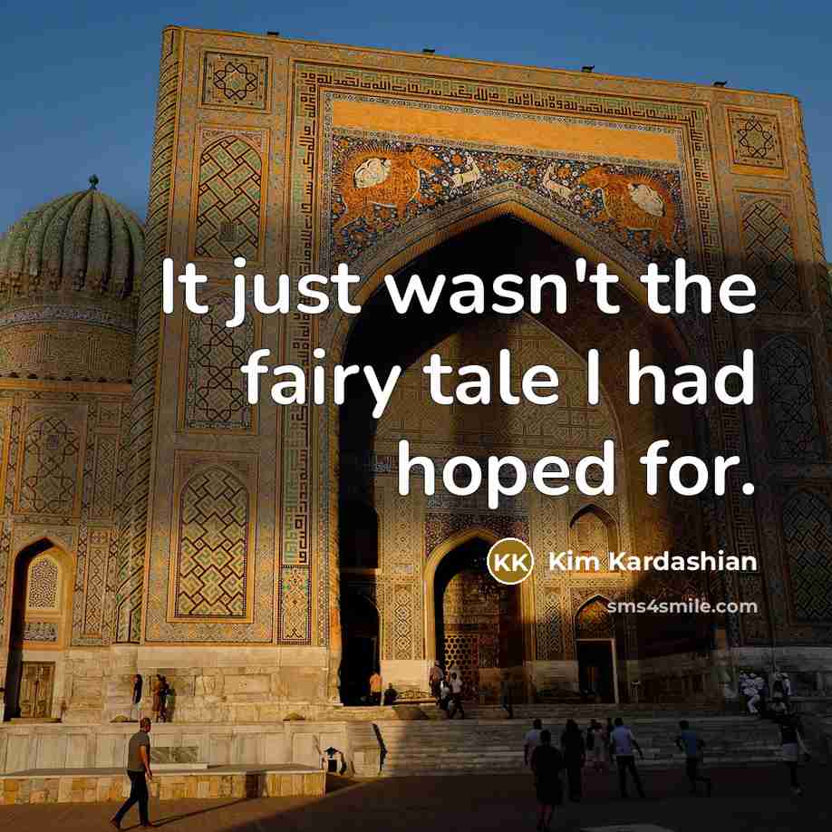 “It just wasn't the fairy tale I had hoped for.…” quote by Kim Kardashian