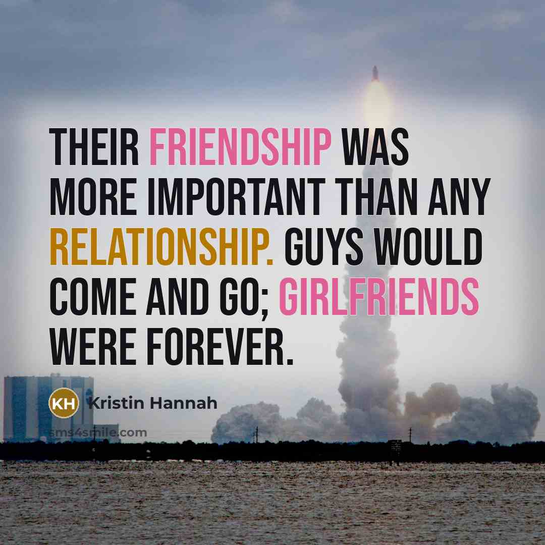 “Their friendship was more important than any relationship. Guys would…” quote by Kristin Hannah