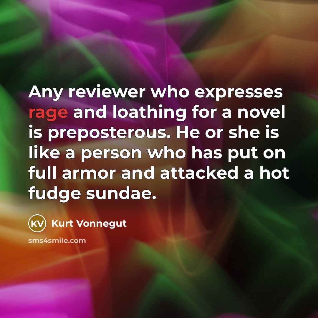 “Any reviewer who expresses rage and loathing for a novel…” quote by Kurt Vonnegut