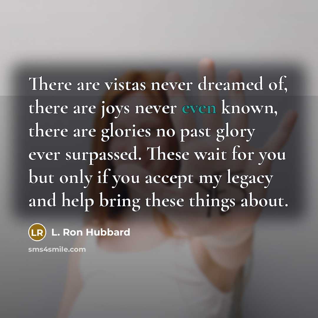 “There are vistas never dreamed of, there are joys never…” quote by L. Ron Hubbard