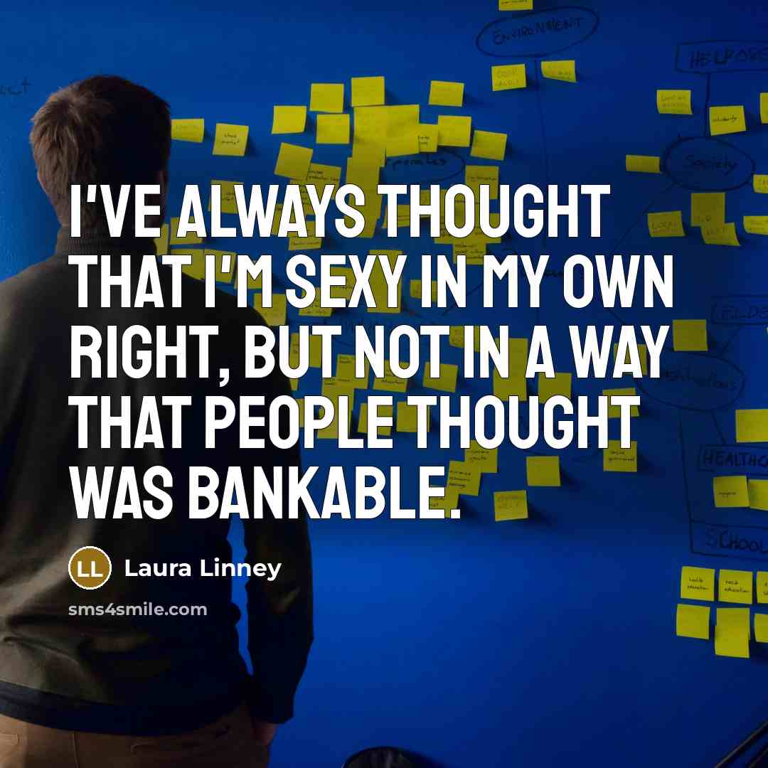 “I've always thought that I'm sexy in my own right,…” quote by Laura Linney