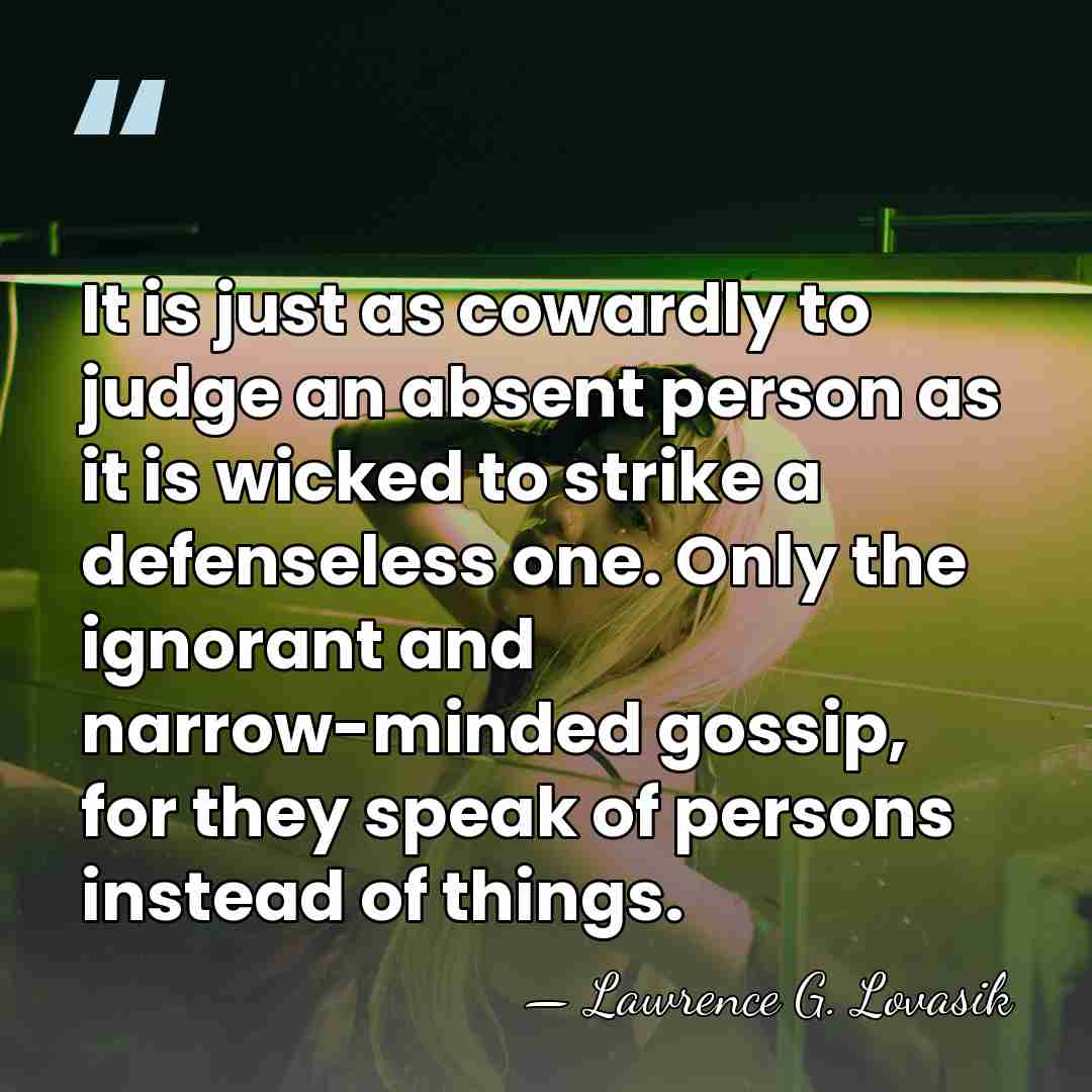 It is just as cowardly to judge an absent person as it&hellip; - Lawrence G. Lovasik