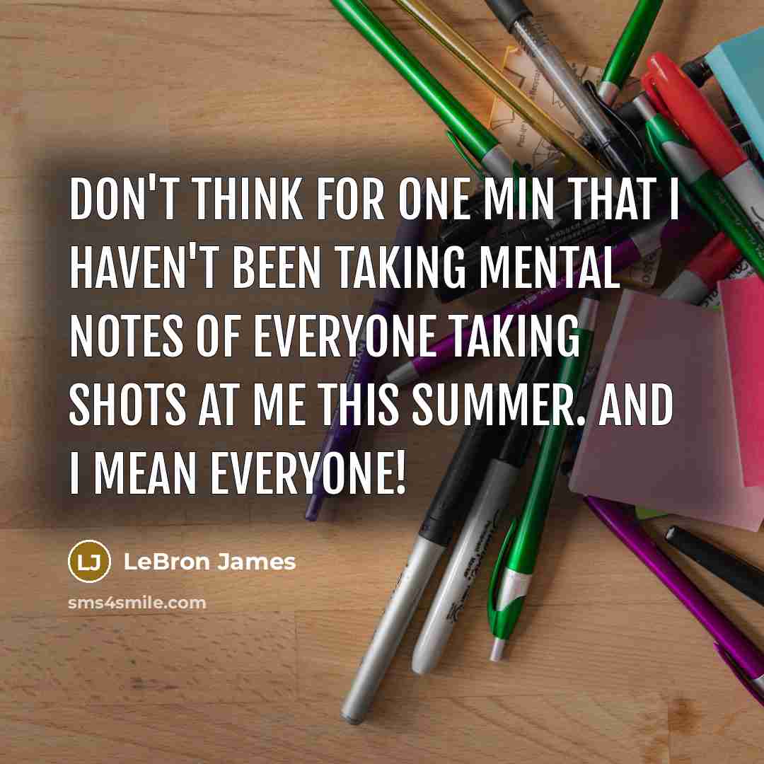 “Don't think for one min that I haven't been taking…” quote by LeBron James