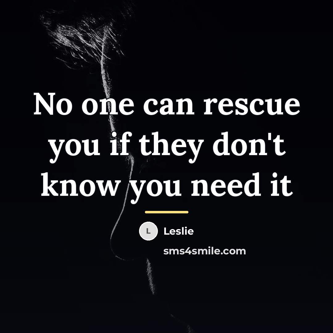 “No one can rescue you if they don't know you…” quote by Leslie