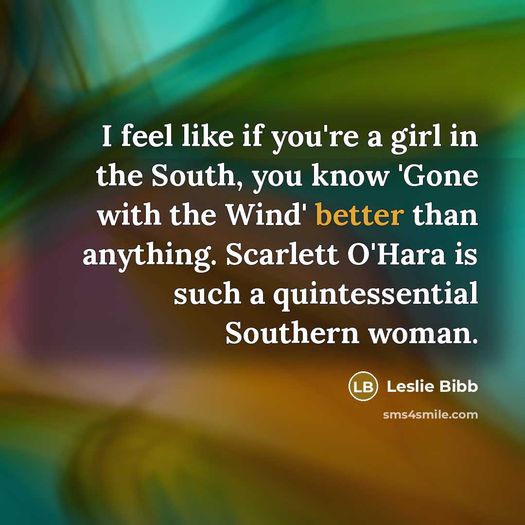 “I feel like if you're a girl in the South,…” quote by Leslie Bibb