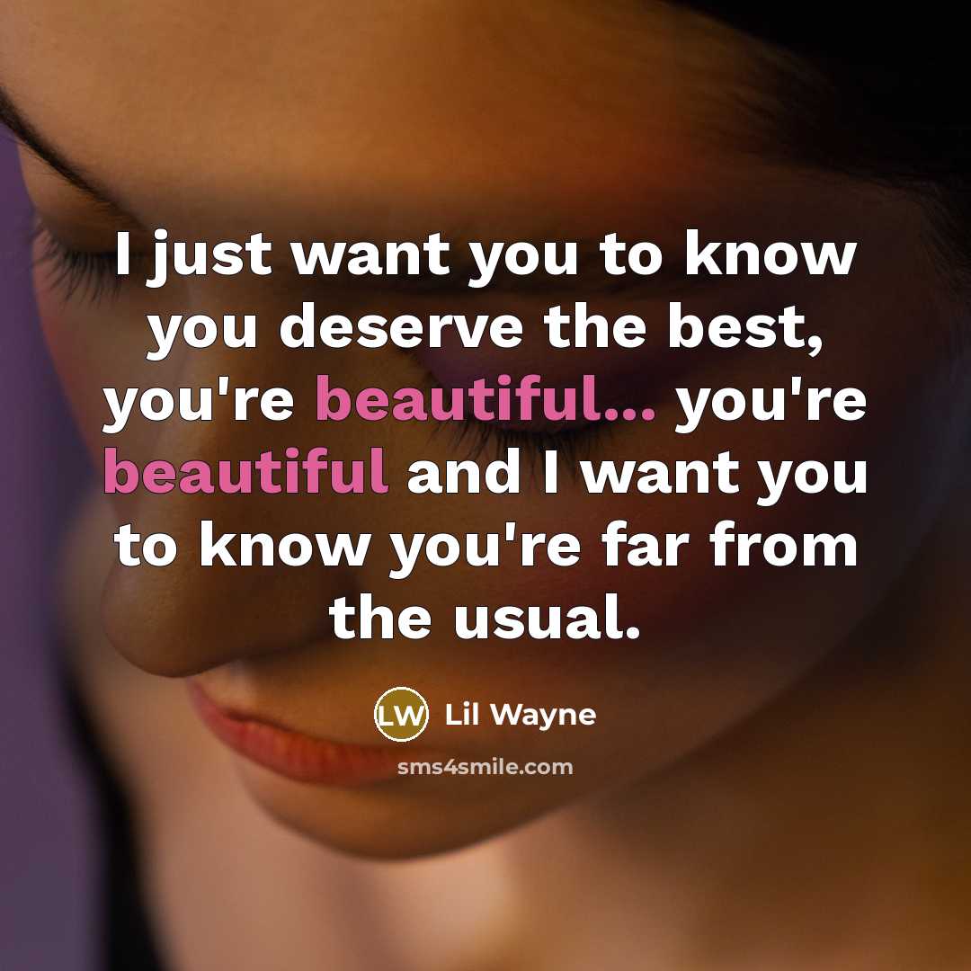 “I just want you to know you deserve the best,…” quote by Lil Wayne